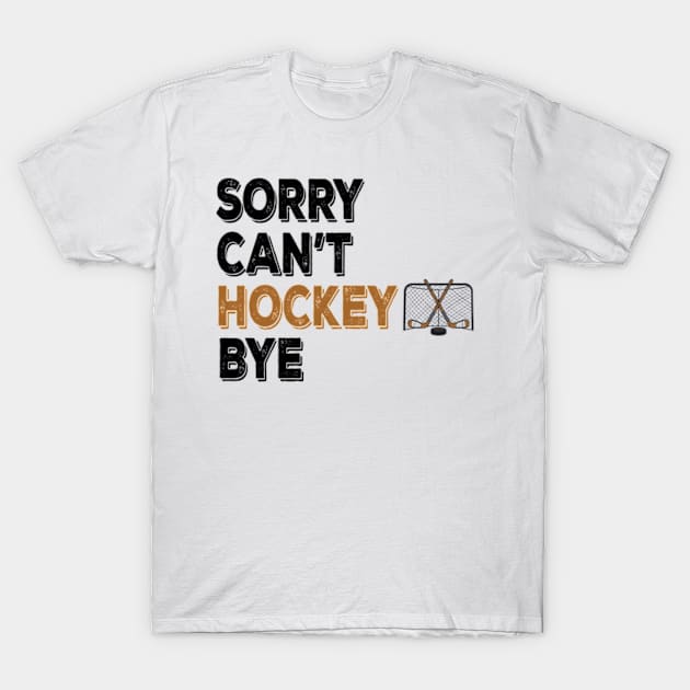 Funny Sorry Can't Hockey Bye Men Smile Gift T-Shirt by David Brown